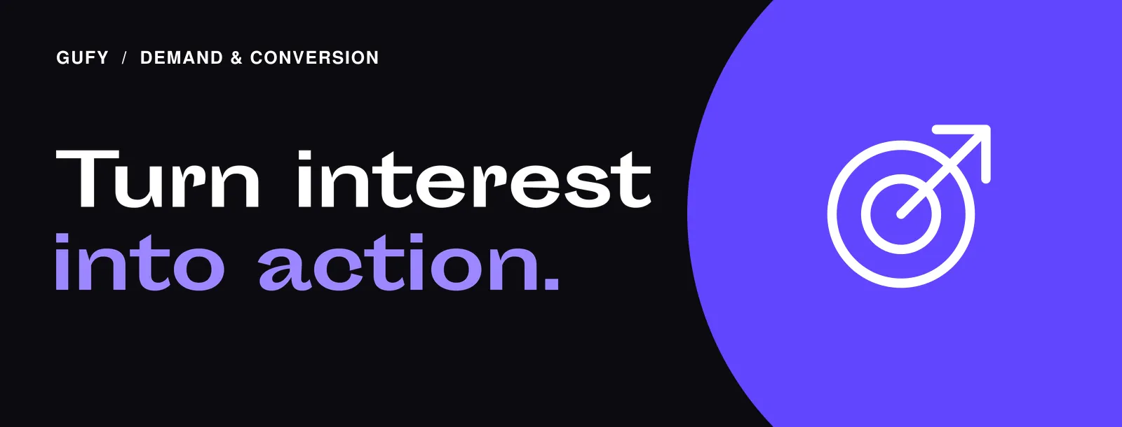 Demand & Conversion: Turn interest into action.