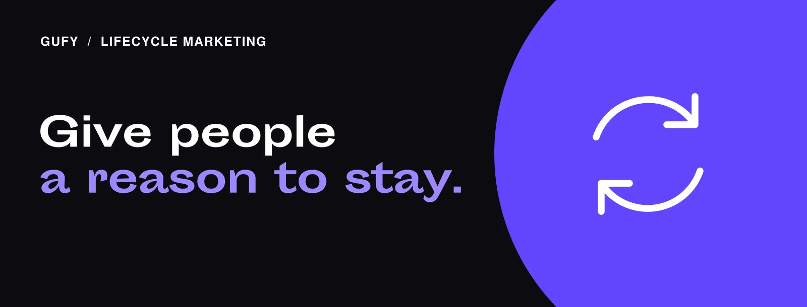 Lifecycle Marketing: Give people a reason to stay.